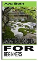 JAPANESE GARDEN FOR BEGINNERS