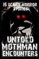 16 UNTOLD Scary Mothman Encounters: True Cryptid Sighting Short Horror Stories