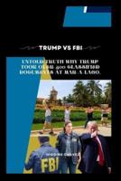 TRUMP VS FBI: Untold truth Why Trump took over 300 classified documents at MAR-A-LAGO.