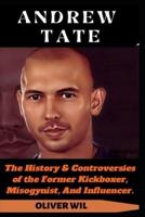 ANDREW TATE: The History & Controversies of the Former Kickboxer, Misogynist, And Influencer.