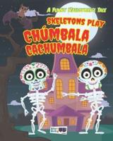 Skeletons Play Chumbala Cachumbala