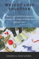 weight loss solution: practical steps loosing weight; all about dieting and weight loss