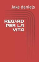 REGАRD PER LA VITA