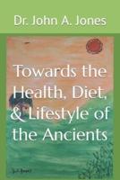 Towards the Health, Diet, & Lifestyle of the Ancients
