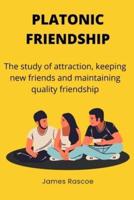 Platonic friendship: The study of attraction, keeping new friends and maintaining quality friendship