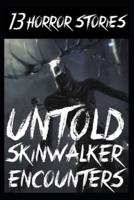 13 UNTOLD Skinwalker Encounters: True Wendigo Sighting Horror Stories