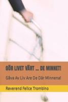 GÖR LIVET VÄRT ...  DE MINNET!  : Gåva Av Liv Are De Där Minnena!