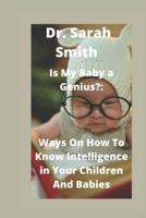 Is My Baby a Genius?:   : Ways On How To Know Intelligence in Your Children And Babies