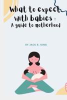 What to expect with babies: A guide to motherhood