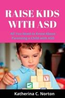 Raise kids with ASD: All you need to know about parenting a child with ASD