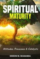 Spiritual Maturity: Attitudes, Processes and Catalysts
