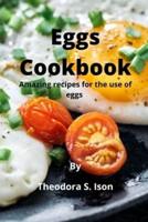 Eggs Cookbook : Amazing recipes for the use of eggs