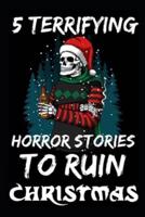 5 Terrifying Horror Stories To Ruin Christmas: True Disturbing Xmas Stories To Frighten Your Family
