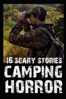 16 SCARY Camping Horror Stories: True Stories of Creepy Deep Woods Unnatural Experiences