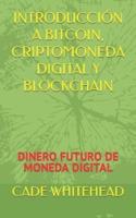 INTRODUCCIÓN A BITCOIN, CRIPTOMONEDA DIGITAL Y BLOCKCHAIN: DINERO FUTURO DE MONEDA DIGITAL