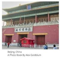 Beijing, China: A Photo Book By Alex Goldblum