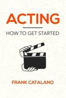 Acting : How to Get Started