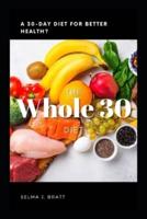WHOLE30 DIET: A 30-Day Diet for Better Health?