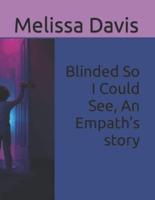 Blinded So I Could See, An Empath's story