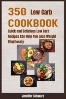 350 Low Carb Cookbook: Quick and Delicious Low Carb Recipes Can Help You Lose Weight Effortlessly