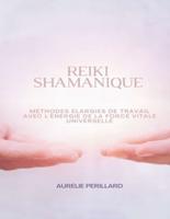 Reiki Shamanique: Méthodes Élargies De Travail Avec L'énergie De La Force Vitale Universelle