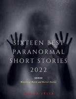 Sixteen Best Paranormal Short Stories 2022: Historical Weird and Horror Stories