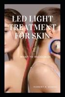 LED LIGHT TREATMENT FOR SKIN: What to Recognize