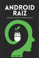 Android Raiz: Desenvolvimento Android Nativo