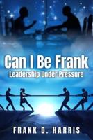 CAN I BE FRANK: LEADERSHIP UNDER PRESSURE