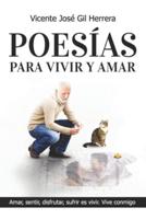 POESÍAS PARA VIVIR Y AMAR: AMAR, SENTIR,  DISFRUTAR, SUFRIR,  ES VIVIR.  VIVE CONMIGO.