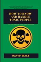 How to Know and Handle Toxic People.: Tips for Creating a Solid Relationship.