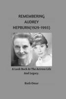 REMEMBERING AUDREY HEPBURN(1929-1993):: A Look Back At The Actress Life And Legacy.