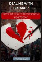 Dealing With Breakup: Guide On How To Recover From Breakup