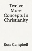 Twelve More Concepts In Christianity