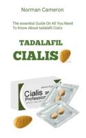 TADALAFIL CIALIS: The Essential Guide On All You Need To Know About Tadalafil Cialis