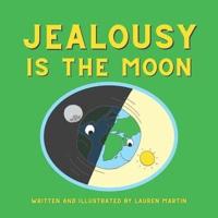 Jealousy is the Moon