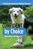 Confident by Choice: A Harmonious Approach to Working with Dogs