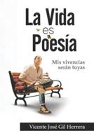 LA VIDA ES POESÍA: MIS VIVENCIAS SERÁN LAS TUYAS