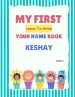 My First Learn-To-Write Your Name Book: Keshay