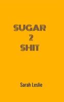 Sugar 2 Shit