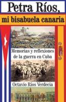 Petra Ríos, mi bisabuela canaria: Memorias y reflexiones de la guerra en Cuba