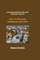 ACQUIRING MASTERY OVER YOUR FINANCIAL LIFESTYLE:: How To Overcome Emergency Cash  Crisis