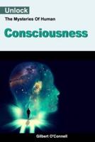 Unlock The Mysteries Of Human Consciousness