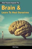 How Trauma Impacts The Brain & Learn To Heal Ourselves