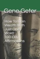 How To Gain Wealth With Just One Word: 100-Day Affirmations