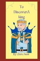 To Discover a King