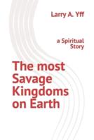 The most Savage Kingdoms on Earth: a Spiritual Story