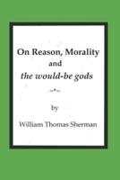 On Reason, Morality and the would-be gods