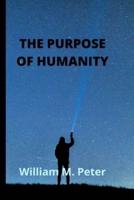THE PURPOSE OF HUMANITY