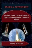 SPACE & ASTRONOMY: Artemis 1 And The First Launch Of NASA's Megarocket. What To Know